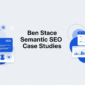 Ben Stace Semantic SEO Case Studies